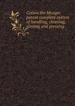 Cotton the Munger patent complete system of handling, cleaning, ginning and pressing