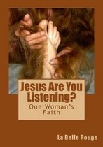 Jesus Are You Listening?