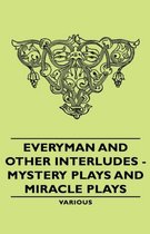 Everyman And Other Interludes - Mystery Plays and Miracle Plays