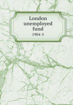 London unemployed fund 1904-5