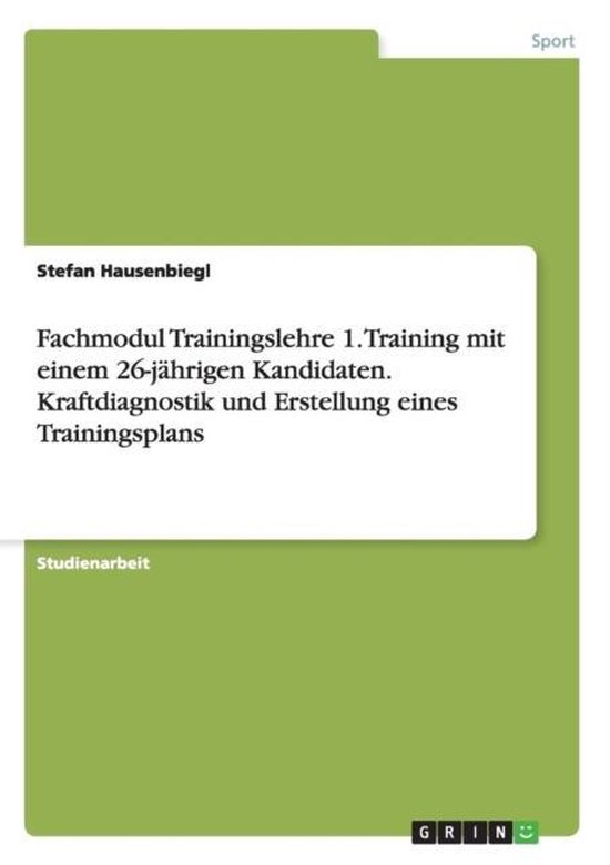 Fachmodul Trainingslehre 1. Training mit einem 26-jahrigen Kandidaten. Kraftdiagnostik und Erstellung eines Trainingsplans
