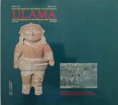 Ulama - Het balspel bij de Maya's en Azteken 2000 v. Chr. - 2000 n. Chr. / The ballgame of the Mayas and Aztecs 2000 BC - AD 2000