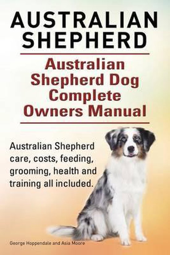 Australian Shepherd. Australian Shepherd Dog Complete Owners ... - cover