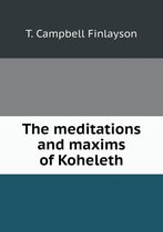 The meditations and maxims of Koheleth