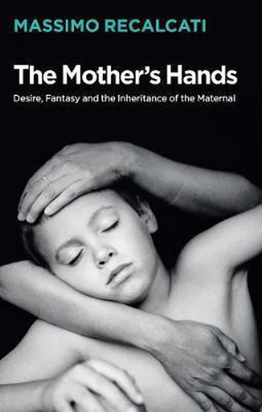 The Mothers Hands Desire, Fantasy and the Inheritance of the ... - cover