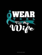 I Wear Teal for My Wife