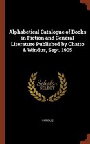 Alphabetical Catalogue of Books in Fiction and General Literature Published by Chatto & Windus, Sept. 1905