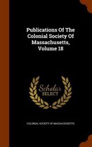 Publications of the Colonial Society of Massachusetts, Volume 18