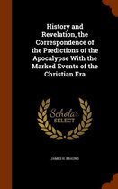 History and Revelation, the Correspondence of the Predictions of the Apocalypse with the Marked Events of the Christian Era