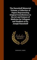 The Ransohoff Memorial Volume; A Collection of Papers Representing Original Contributions to the Art and Science of Medicine by Collegues and Students of Dr. Joseph Ransohoff