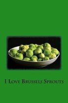 I Love Brussels Sprouts