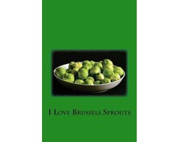 I Love Brussels Sprouts