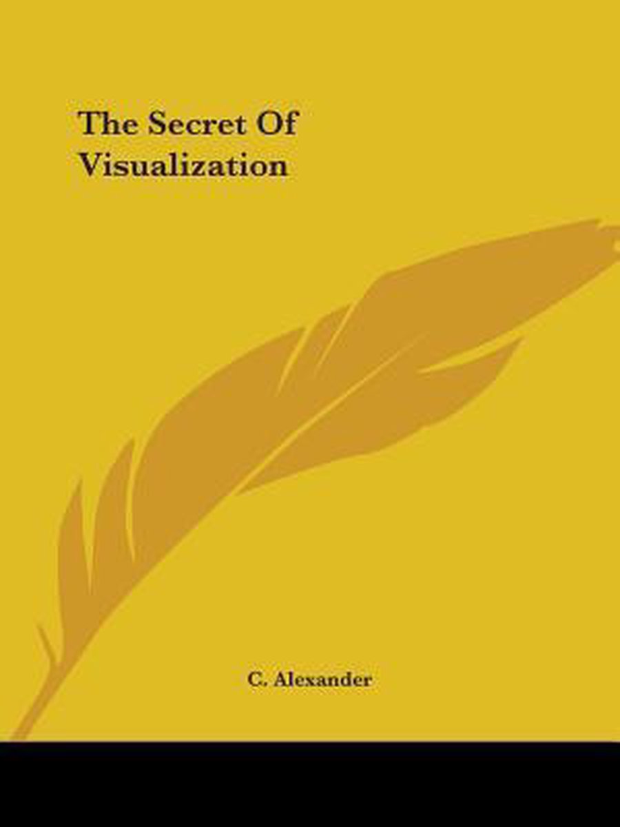 The Secret Of Visualization van A. Alexander
