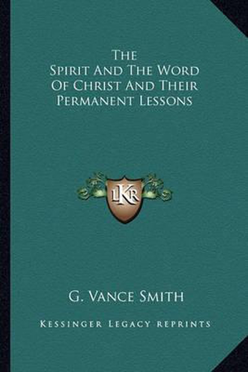 The Spirit And The Word Of Christ And Their Permanent Lessons van D. Vance Smith