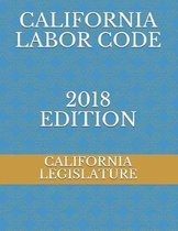 California Labor Code 2018 Edition