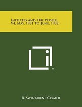 Initiates and the People, V4, May, 1931 to June, 1932