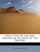 Don't Give Up the Ship. Delving in the Dust of Ten Decades