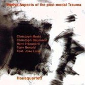 Hausquartett - Twelve Aspects Of The Post-Modal Trauma (CD)