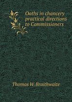 Oaths in chancery practical directions to Commissioners