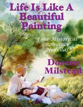 Life Is Like a Beautiful Painting: Four Historical Romance Novellas