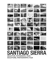 Santiago Sierra: Sculpture, Photography, Film
