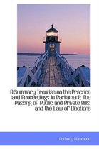 A Summary Treatise on the Practice and Proceedings in Parliament