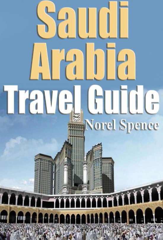 Saudi Arabia Travel Guide (ebook), Norel Spence 9781370331260