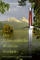 Die Wilhelm Tell Legende 1 - Der Schwertmacher Wilhelm Gorkeit