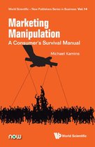 World Scientific-now Publishers Series In Business 14 - Marketing Manipulation: A Consumer's Survival Manual