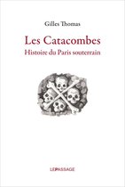 La petite collection - Catacombes. Histoire du Paris souterrain
