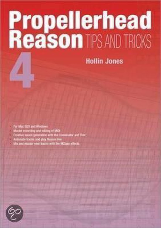Propellerhead Reason 4 Tips And Tricks, Hollin Jones 9781906005078