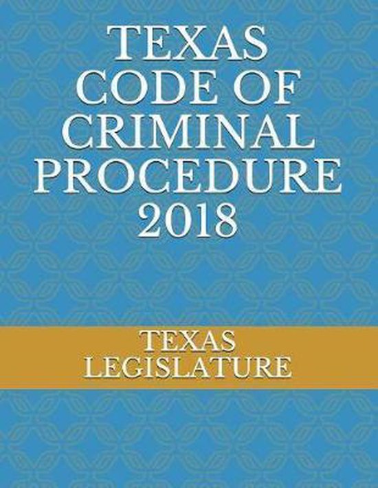 Texas Code of Criminal Procedure 2018 9781717780263 Texas