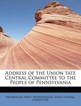 Address of the Union Tate Central Committee to the People of Pennsylvania