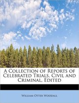 A Collection of Reports of Celebrated Trials, Civil and Criminal, Edited
