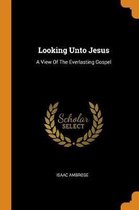 Looking Unto Jesus