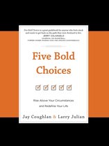Five Bold Choices