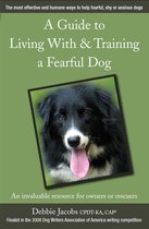 A GUIDE TO LIVING WITH & TRAINING A FEARFUL DOG