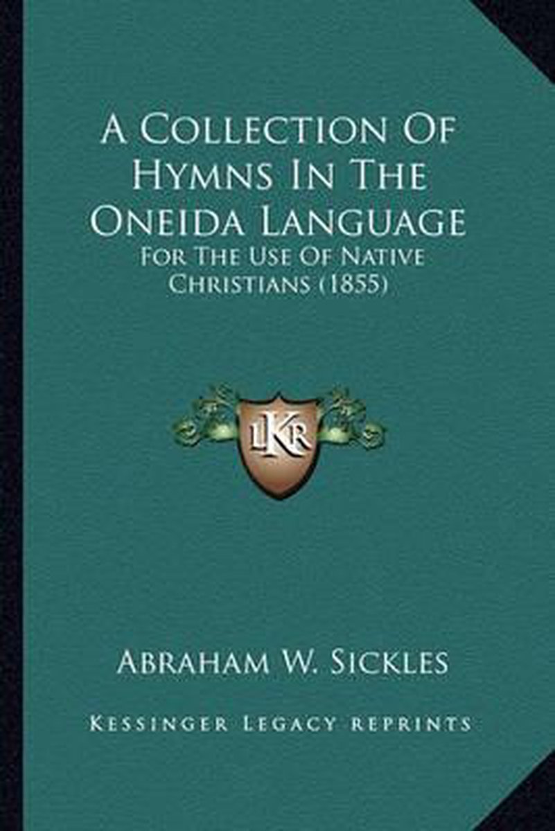 A Collection Of Hymns In The Oneida Language van auteur