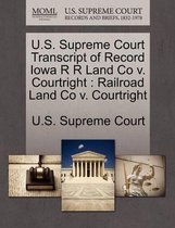U.S. Supreme Court Transcript of Record Iowa R R Land Co V. Courtright