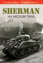 The War Machines - Sherman M4 Medium Tank