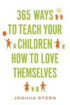 365 Ways to Teach Your Children How to Love Themselves