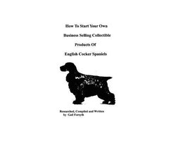 Omslag van How To Start Your Own Business Selling Collectible Products Of English Cocker Spaniels