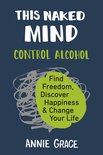 This Naked Mind Control Alcohol, Find Freedom, Discover Happiness Change Your Life