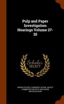 Pulp and Paper Investigation Hearings Volume 27-35