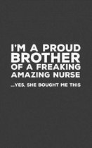 I'm A Proud Brother Of A Freaking Amazing Nurse