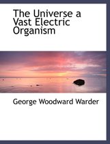 The Universe a Vast Electric Organism