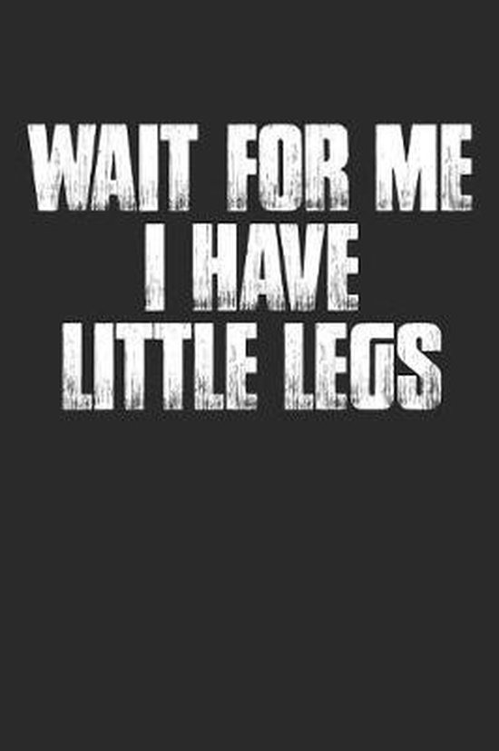 Wait For Me I Have Little Legs