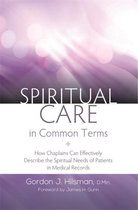 Spiritual Care in Common Terms : How Chaplains Can Effectively Describe the Spiritual Needs of Patients in Medical Records