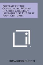 Portrait of the Consecrated Woman in Greek Christian Literature of the First Four Centuries