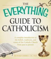 The Everything Guide to Catholicism